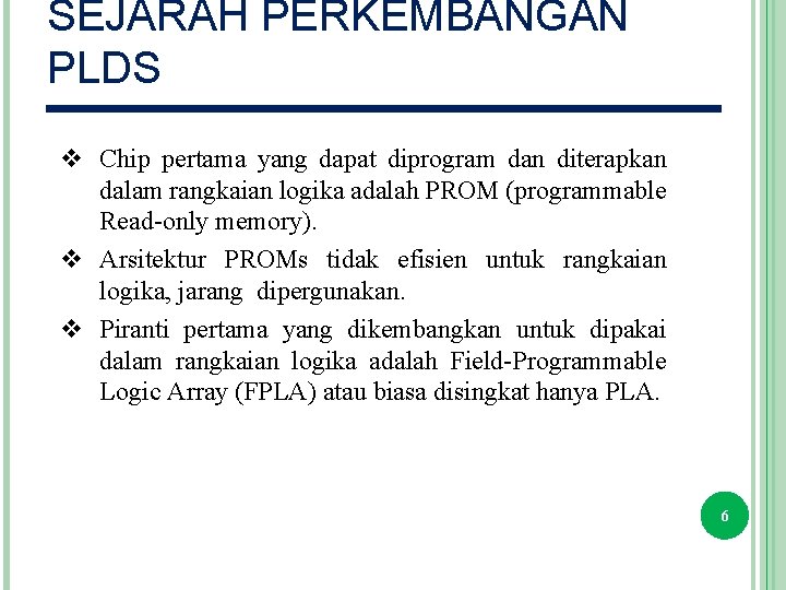 SEJARAH PERKEMBANGAN PLDS v Chip pertama yang dapat diprogram dan diterapkan dalam rangkaian logika