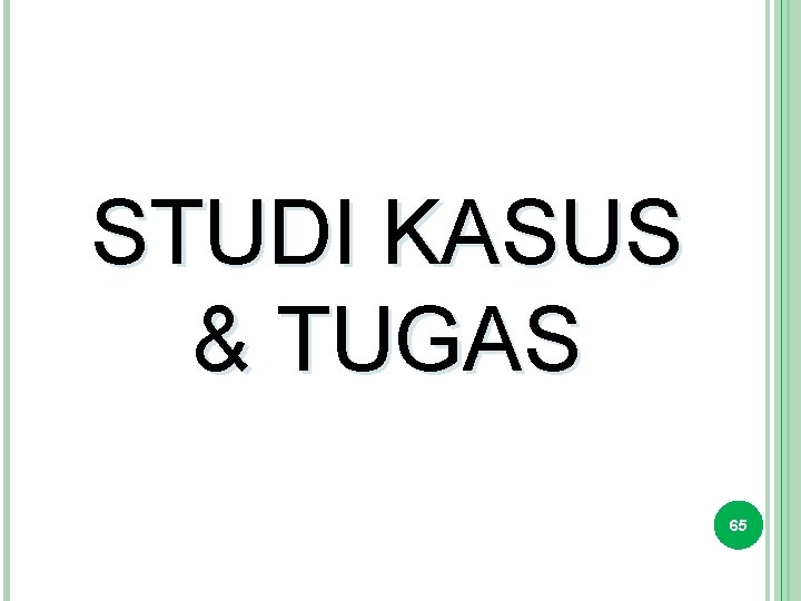 STUDI KASUS & TUGAS 65 