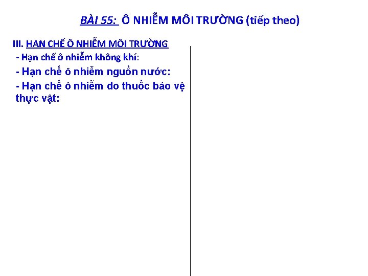 BÀI 55: Ô NHIỄM MÔI TRƯỜNG (tiếp theo) III. HẠN CHẾ Ô NHIỄM MÔI