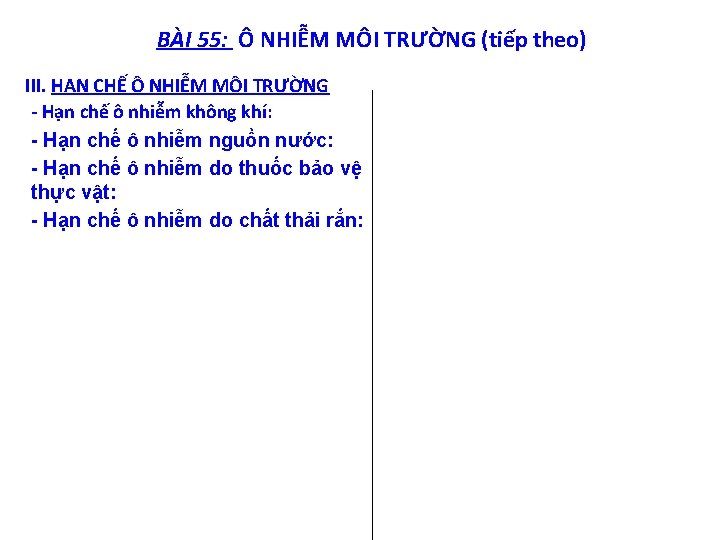 BÀI 55: Ô NHIỄM MÔI TRƯỜNG (tiếp theo) III. HẠN CHẾ Ô NHIỄM MÔI