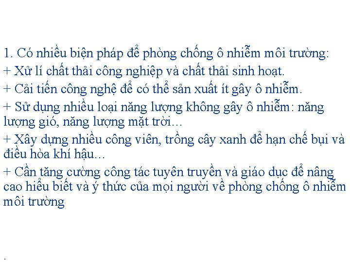 1. Có nhiều biện pháp để phòng chống ô nhiễm môi trường: + Xử