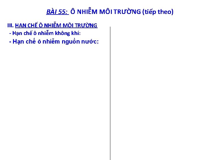 BÀI 55: Ô NHIỄM MÔI TRƯỜNG (tiếp theo) III. HẠN CHẾ Ô NHIỄM MÔI
