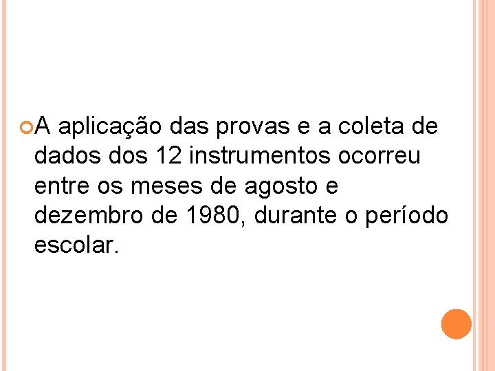  A aplicação das provas e a coleta de dados 12 instrumentos ocorreu entre