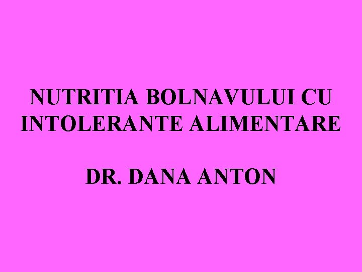 NUTRITIA BOLNAVULUI CU INTOLERANTE ALIMENTARE DR. DANA ANTON 