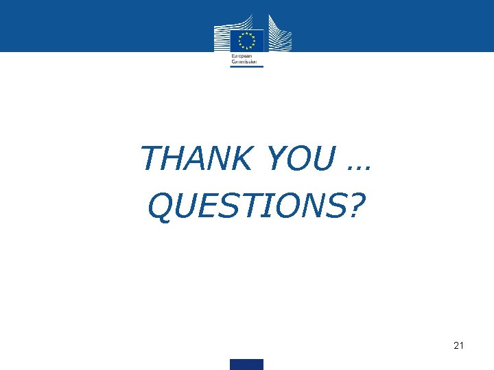 • THANK YOU … • QUESTIONS? 21 • THANK YOU … • QUESTIONS? 21