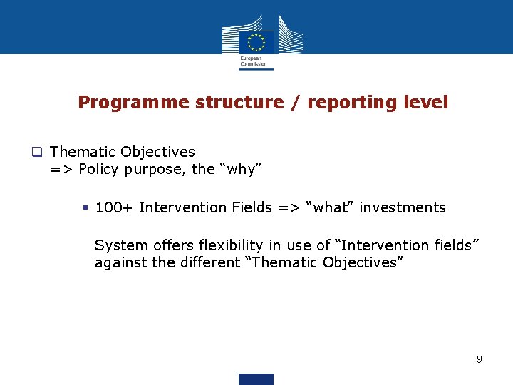 Programme structure / reporting level q Thematic Objectives => Policy purpose, the “why” §