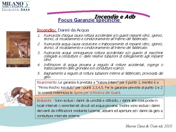 Incendio e Adb Focus Garanzie specifiche Incendio: Danni da Acqua 1. Fuoriuscita d’acqua causa