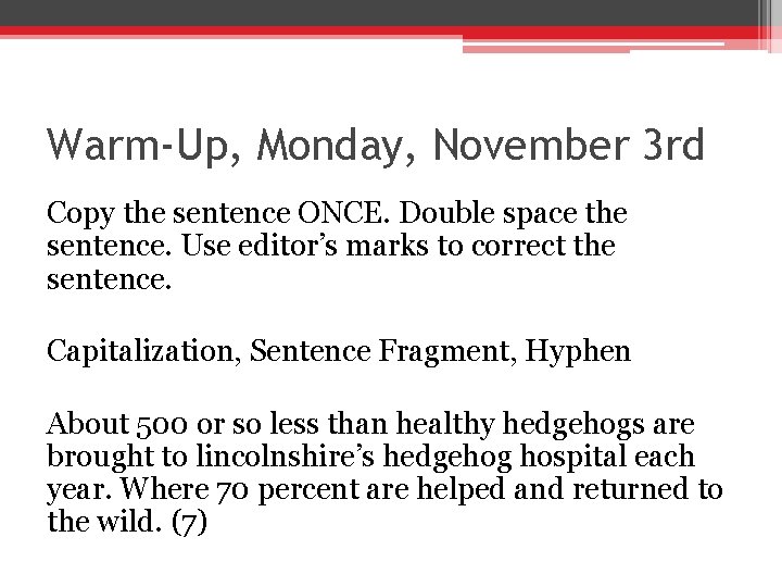 Warm-Up, Monday, November 3 rd Copy the sentence ONCE. Double space the sentence. Use