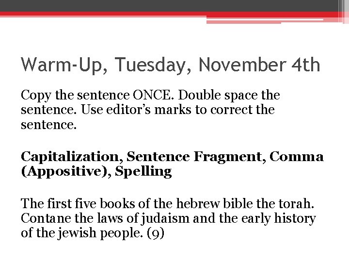 Warm-Up, Tuesday, November 4 th Copy the sentence ONCE. Double space the sentence. Use