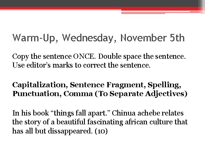 Warm-Up, Wednesday, November 5 th Copy the sentence ONCE. Double space the sentence. Use