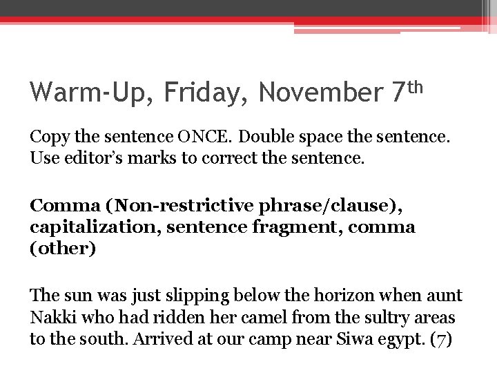 Warm-Up, Friday, November 7 th Copy the sentence ONCE. Double space the sentence. Use