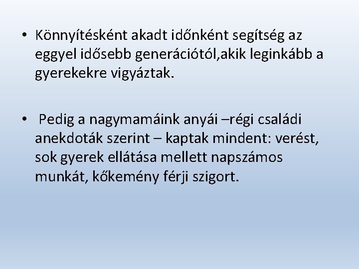  • Könnyítésként akadt időnként segítség az eggyel idősebb generációtól, akik leginkább a gyerekekre