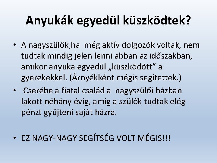 Anyukák egyedül küszködtek? • A nagyszülők, ha még aktív dolgozók voltak, nem tudtak mindig