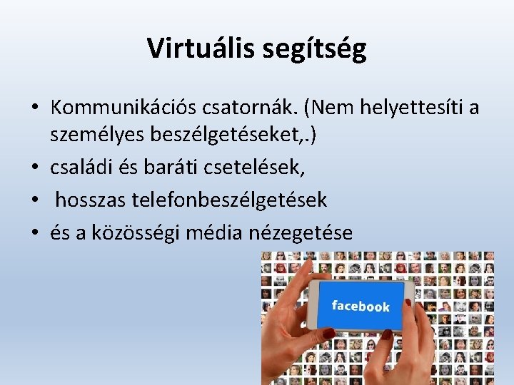 Virtuális segítség • Kommunikációs csatornák. (Nem helyettesíti a személyes beszélgetéseket, . ) • családi