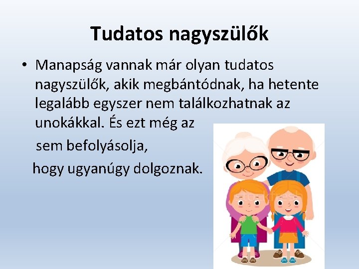 Tudatos nagyszülők • Manapság vannak már olyan tudatos nagyszülők, akik megbántódnak, ha hetente legalább