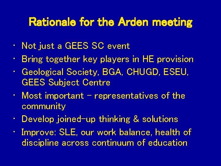 Rationale for the Arden meeting • Not just a GEES SC event • Bring
