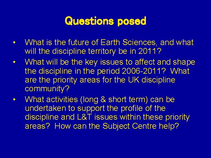 Questions posed • • • What is the future of Earth Sciences, and what