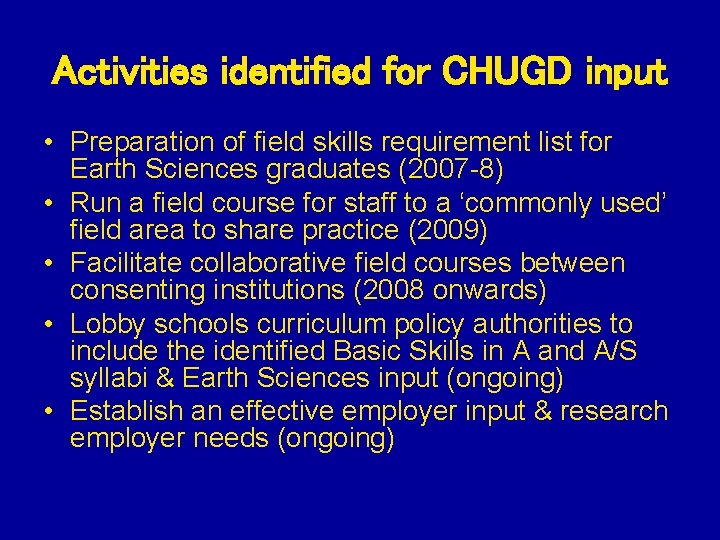 Activities identified for CHUGD input • Preparation of field skills requirement list for Earth