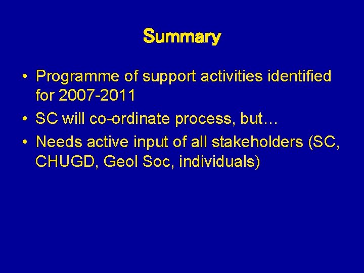 Summary • Programme of support activities identified for 2007 -2011 • SC will co-ordinate