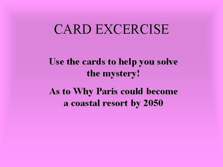 CARD EXCERCISE Use the cards to help you solve the mystery! As to Why