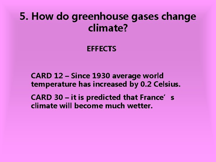 5. How do greenhouse gases change climate? EFFECTS CARD 12 – Since 1930 average