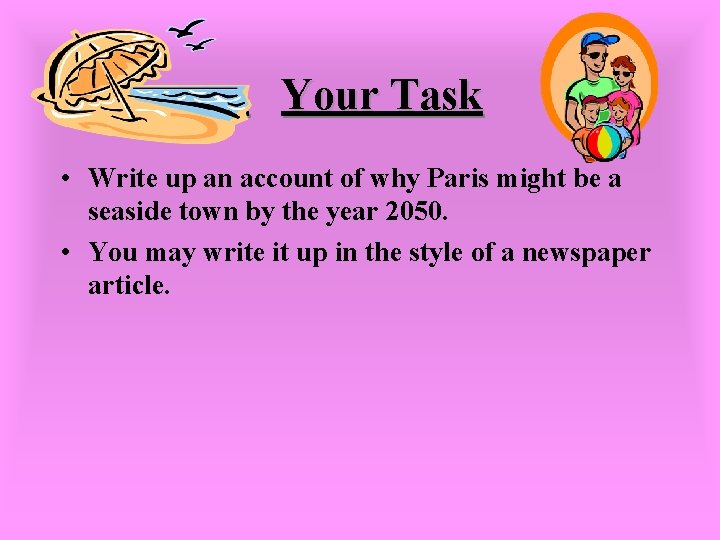Your Task • Write up an account of why Paris might be a seaside