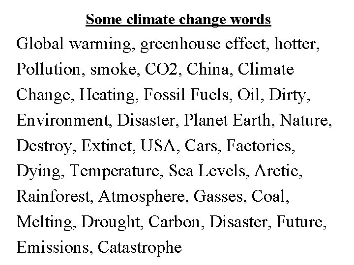 Some climate change words Global warming, greenhouse effect, hotter, Pollution, smoke, CO 2, China,