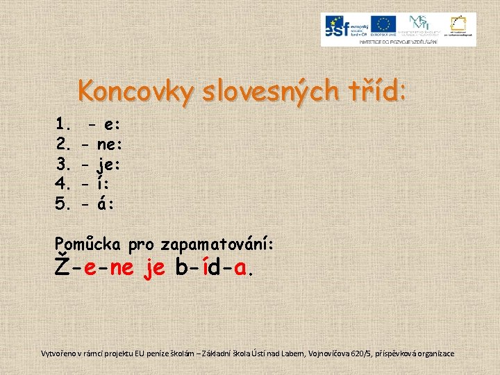 Koncovky slovesných tříd: 1. 2. 3. 4. 5. - e: - ne: - je: