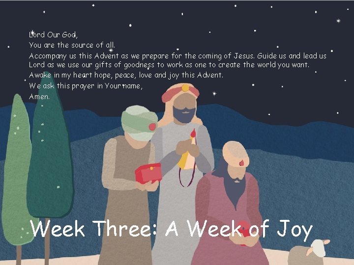 Lord Our God, You are the source of all. Accompany us this Advent as