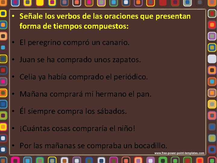  • Señale los verbos de las oraciones que presentan forma de tiempos compuestos: