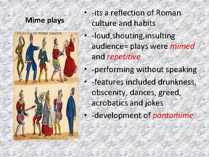 Mime plays • -its a reflection of Roman culture and habits • -loud, shouting,