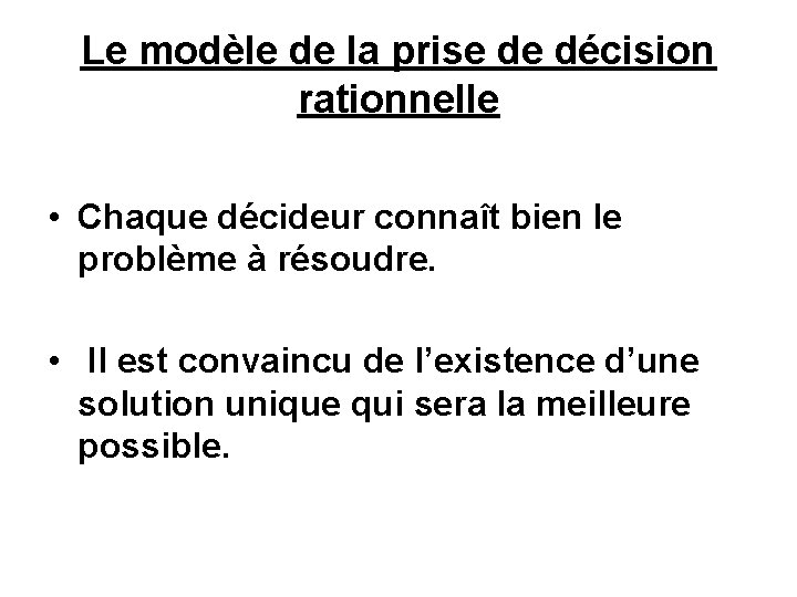 Le modèle de la prise de décision rationnelle • Chaque décideur connaît bien le