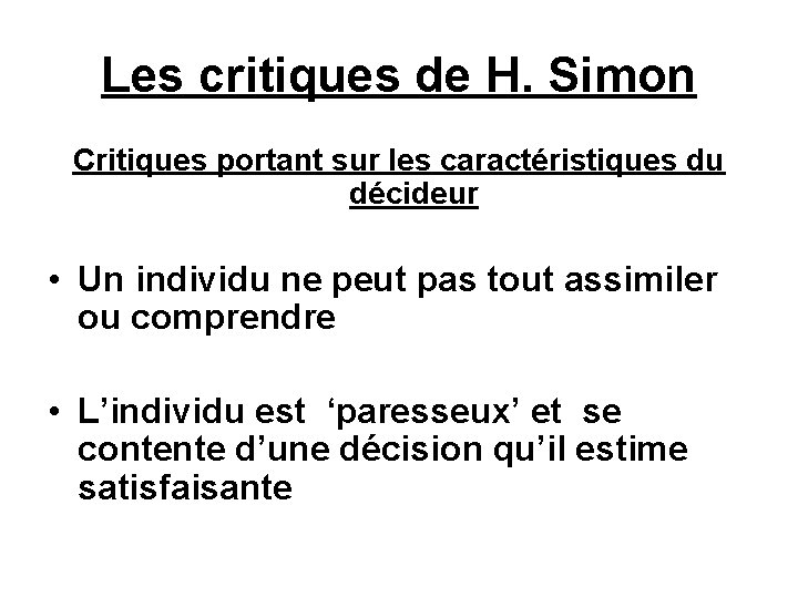 Les critiques de H. Simon Critiques portant sur les caractéristiques du décideur • Un