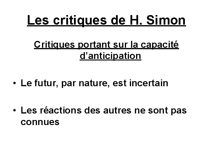 Les critiques de H. Simon Critiques portant sur la capacité d’anticipation • Le futur,