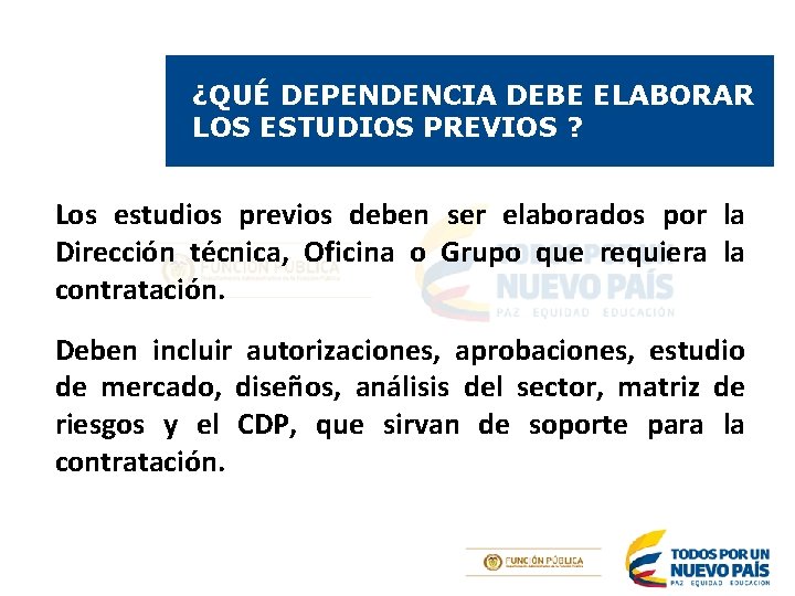 ¿QUÉ DEPENDENCIA DEBE ELABORAR LOS ESTUDIOS PREVIOS ? Los estudios previos deben ser elaborados