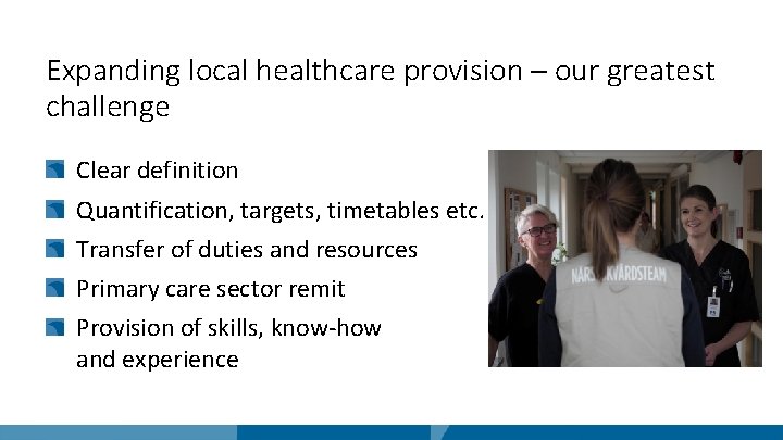 Expanding local healthcare provision – our greatest challenge Clear definition Quantification, targets, timetables etc.