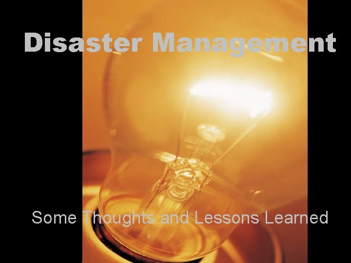 Disaster Management Some Thoughts and Lessons Learned 