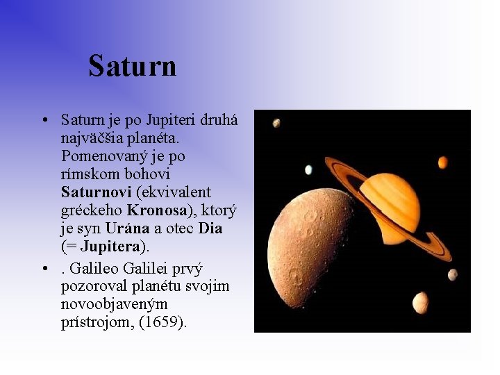  Saturn • Saturn je po Jupiteri druhá najväčšia planéta. Pomenovaný je po rímskom