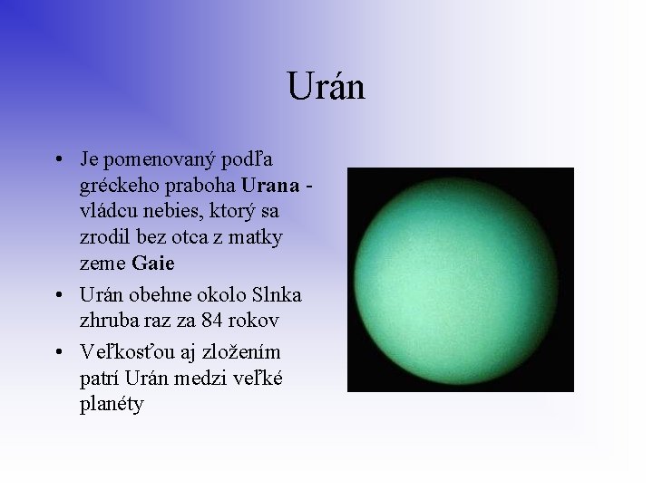 Urán • Je pomenovaný podľa gréckeho praboha Urana - vládcu nebies, ktorý sa zrodil