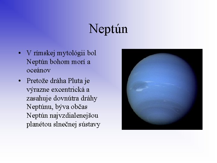 Neptún • V rímskej mytológii bol Neptún bohom morí a oceánov • Pretože dráha
