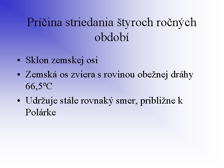 Príčina striedania štyroch ročných období • Sklon zemskej osi • Zemská os zviera s