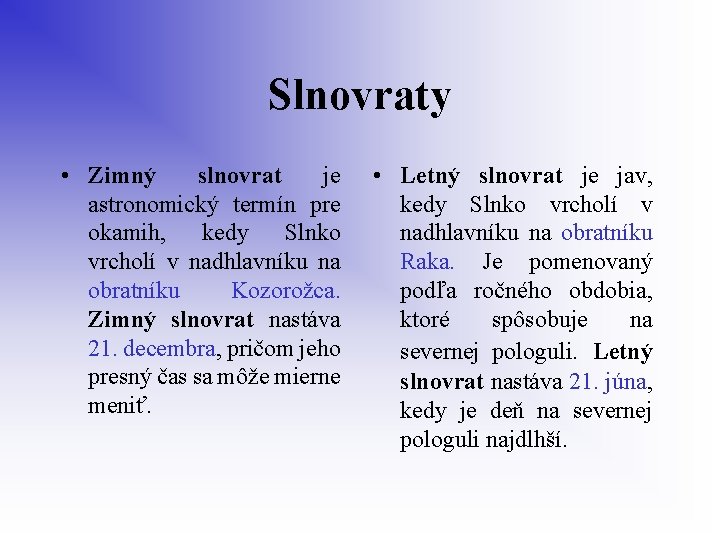 Slnovraty • Zimný slnovrat je astronomický termín pre okamih, kedy Slnko vrcholí v nadhlavníku
