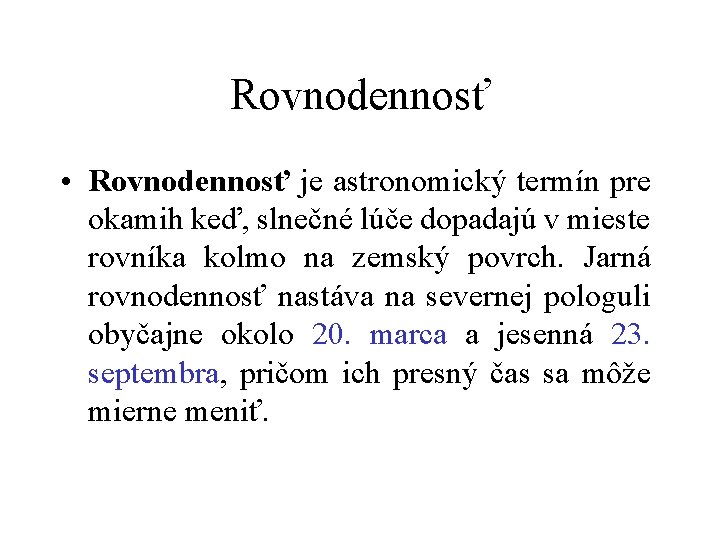 Rovnodennosť • Rovnodennosť je astronomický termín pre okamih keď, slnečné lúče dopadajú v mieste