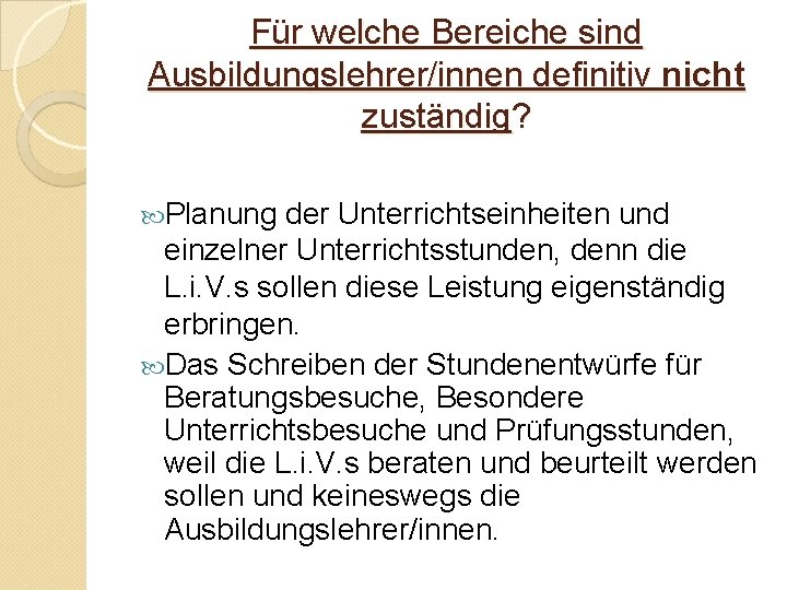 Für welche Bereiche sind Ausbildungslehrer/innen definitiv nicht zuständig? Planung der Unterrichtseinheiten und einzelner Unterrichtsstunden,