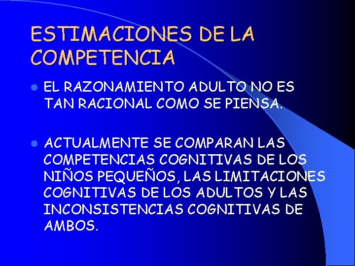 ESTIMACIONES DE LA COMPETENCIA l EL RAZONAMIENTO ADULTO NO ES TAN RACIONAL COMO SE ESTIMACIONES DE LA COMPETENCIA l EL RAZONAMIENTO ADULTO NO ES TAN RACIONAL COMO SE