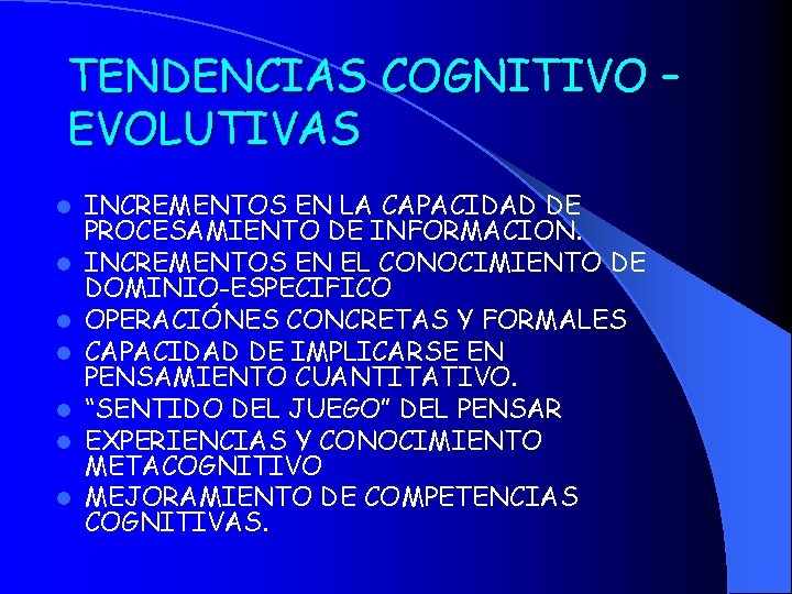 TENDENCIAS COGNITIVO – EVOLUTIVAS l l l l INCREMENTOS EN LA CAPACIDAD DE PROCESAMIENTO