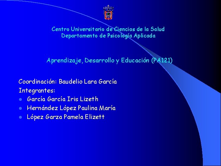 Centro Universitario de Ciencias de la Salud Departamento de Psicología Aplicada Aprendizaje, Desarrollo y Centro Universitario de Ciencias de la Salud Departamento de Psicología Aplicada Aprendizaje, Desarrollo y