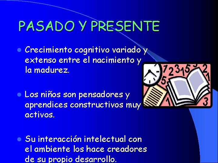 PASADO Y PRESENTE l Crecimiento cognitivo variado y extenso entre el nacimiento y la PASADO Y PRESENTE l Crecimiento cognitivo variado y extenso entre el nacimiento y la