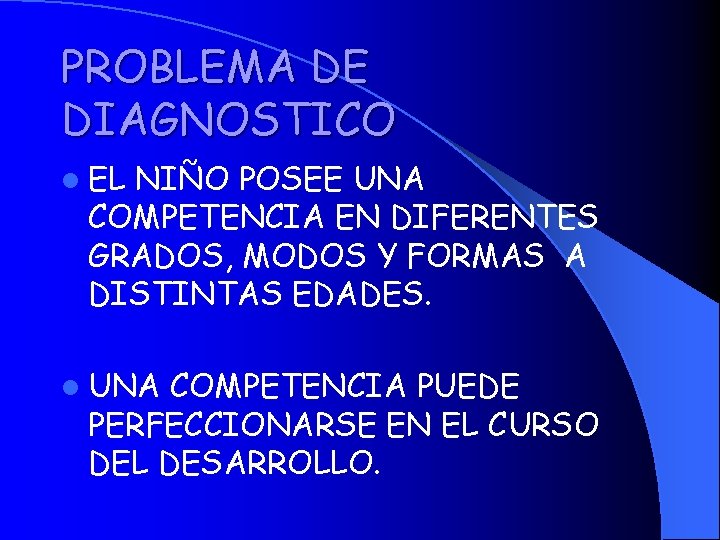 PROBLEMA DE DIAGNOSTICO l EL NIÑO POSEE UNA COMPETENCIA EN DIFERENTES GRADOS, MODOS Y