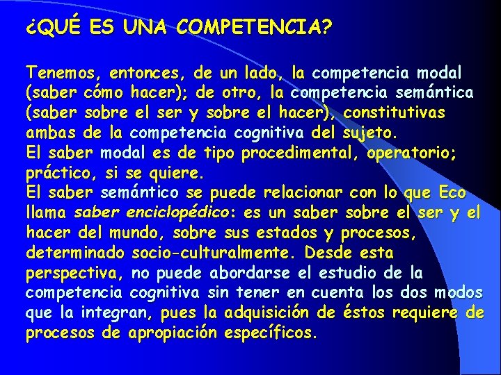 ¿QUÉ ES UNA COMPETENCIA? Tenemos, entonces, de un lado, la competencia modal (saber cómo